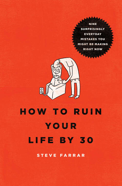 Book cover of How to Ruin Your Life By 30: Nine Surprisingly Everyday Mistakes You Might Be Making Right Now (New Edition)