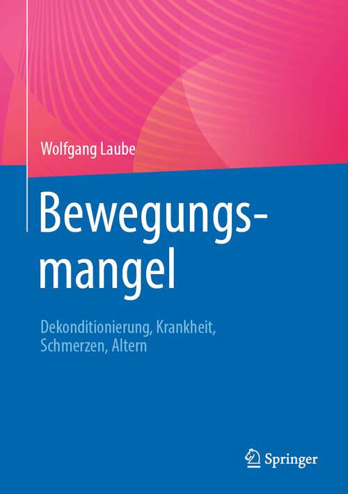 Book cover of Bewegungsmangel: Dekonditionierung, Krankheit, Schmerzen, Altern (1. Aufl. 2023)
