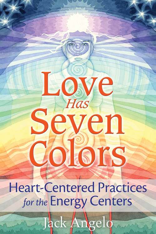 Book cover of Love Has Seven Colors: Heart-Centered Practices for the Energy Centers