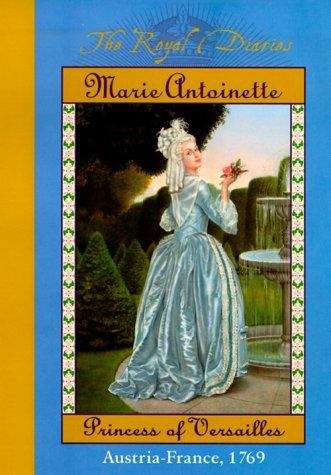 Marie Antoinette: Princess of Versailles (The Royal Diaries)