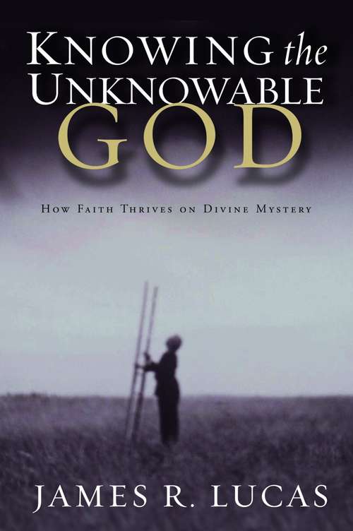 Book cover of Knowing the Unknowable God: How Faith Thrives on Divine Mystery