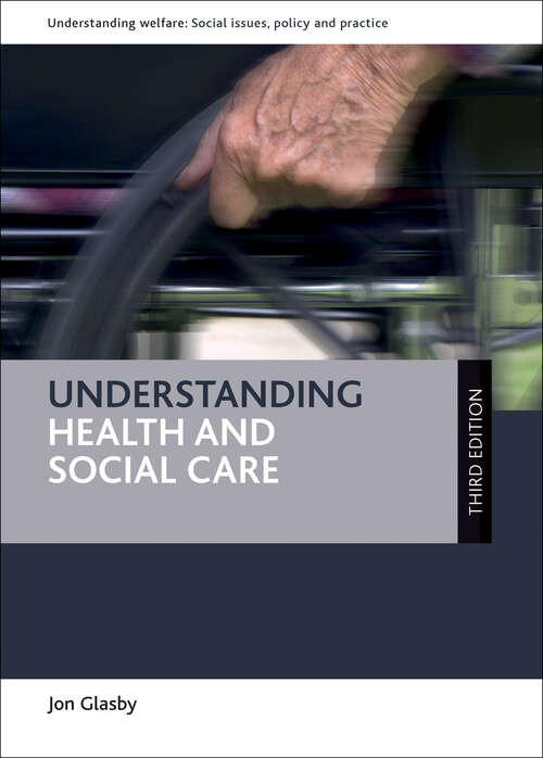 Understanding Health and Social Care (Understanding Welfare: Social Issues, Policy and Practice)
