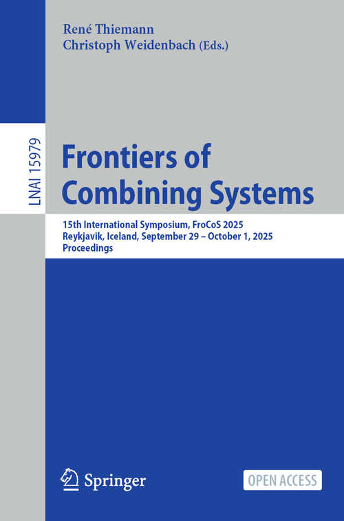 Book cover of Frontiers of Combining Systems: 15th International Symposium, FroCoS 2025, Reykjavik, Iceland, September 29 – October 1, 2025, Proceedings (Lecture Notes in Computer Science #15979)