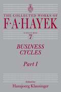 The Collected Works of F. A. Hayek, Volume VII: Business Cycles, Part I