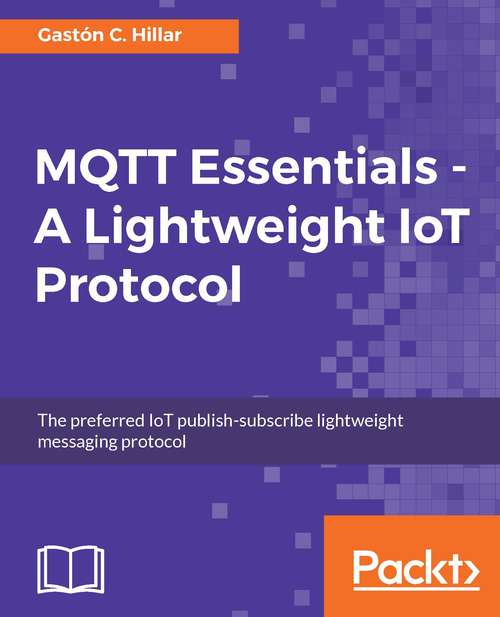 Book cover of MQTT Essentials - A Lightweight IoT Protocol