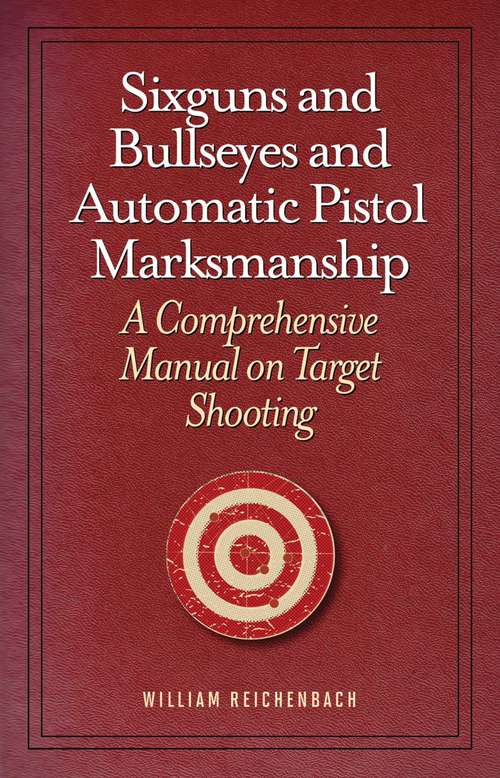 Book cover of Sixguns and Bullseyes and Automatic Pistol Marksmanship: A Comprehensive Manual on Target Shooting