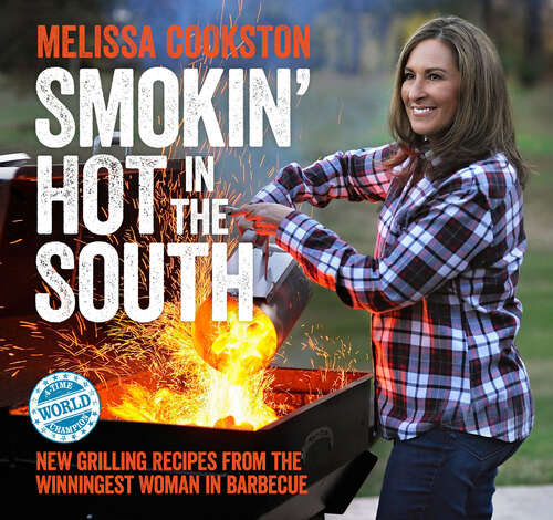 Book cover of Smokin' Hot in the South: New Grilling Recipes from the Winningest Woman in Barbecue