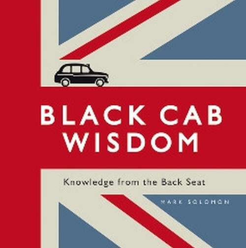 Book cover of Black Cab Wisdom: Knowledge from the Back Seat