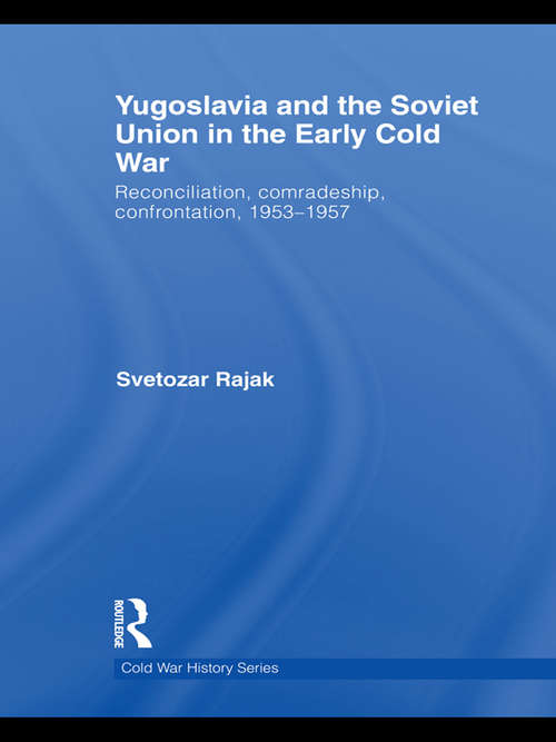 Book cover of Yugoslavia and the Soviet Union in the Early Cold War: Reconciliation, comradeship, confrontation, 1953-1957 (Cold War History)