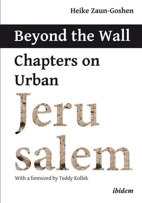 Book cover of Beyond the Wall: Chapters on Urban Jerusalem