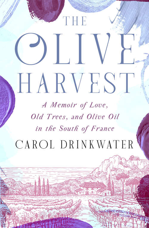 Book cover of The Olive Harvest: A Memoir of Love, Old Trees, and Olive Oil in the South of France (Digital Original) (The Olive Farm Series)
