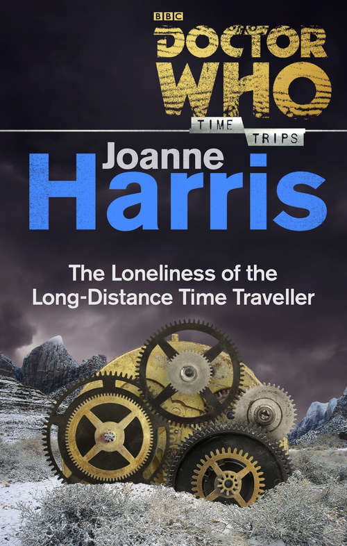 Book cover of Doctor Who: The Loneliness of the Long-Distance Time Traveller (Time Trips)