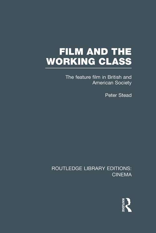 Book cover of Film and the Working Class: The Feature Film in British and American Society (Routledge Library Editions: Cinema)