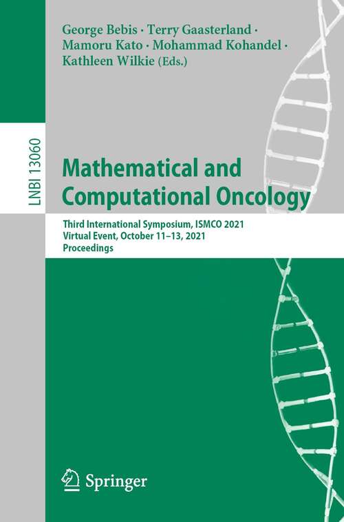 Mathematical and Computational Oncology: Third International Symposium, ISMCO 2021, Virtual Event, October 11–13, 2021, Proceedings (Lecture Notes in Computer Science #13060)