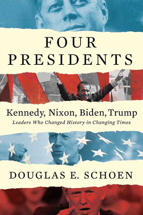 Book cover of FOUR PRESIDENTS Kennedy, Nixon, Biden, Trump: Leaders Who Changed History in Changing Times