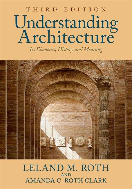 Understanding Architecture: Its Elements, History, And Meaning (Third Edition)