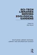 Sci-Tech Libraries Serving Zoological Gardens (Routledge Library Editions: Library and Information Science #88)