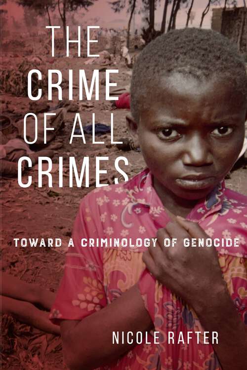 Book cover of The Crime of All Crimes: Toward a Criminology of Genocide