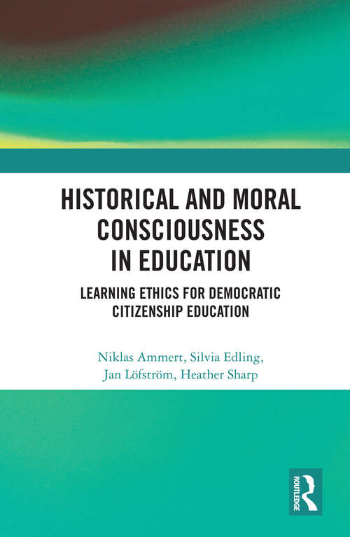 Book cover of Historical and Moral Consciousness in Education: Learning Ethics for Democratic Citizenship Education