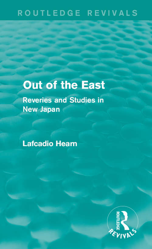Out of the East: Reveries and Studies in New Japan (Routledge Revivals)
