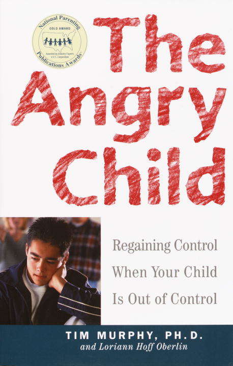 The Angry Child: Regaining Control When Your Child Is Out of Control