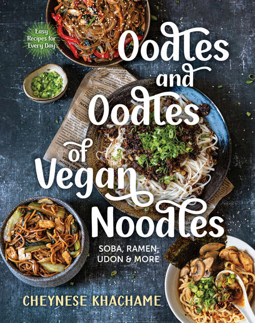 Book cover of Oodles and Oodles of Vegan Noodles: Soba, Ramen, Udon And More--easy Recipes For Every Day