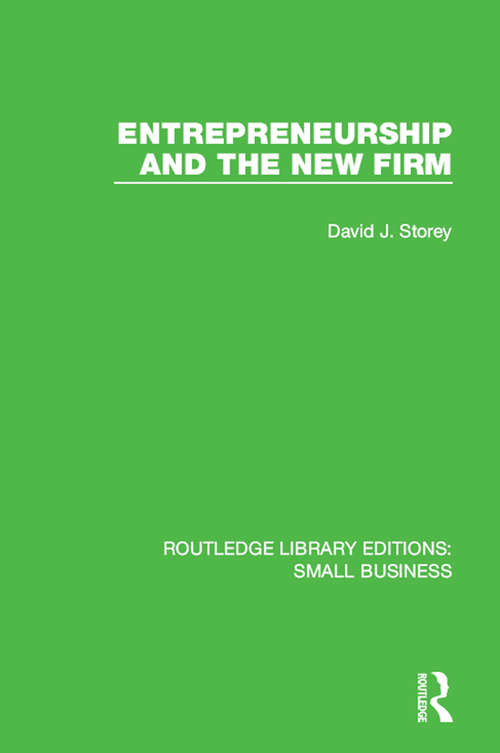 Entrepreneurship and New Firm: Theory and Policy (Routledge Library Editions: Small Business)