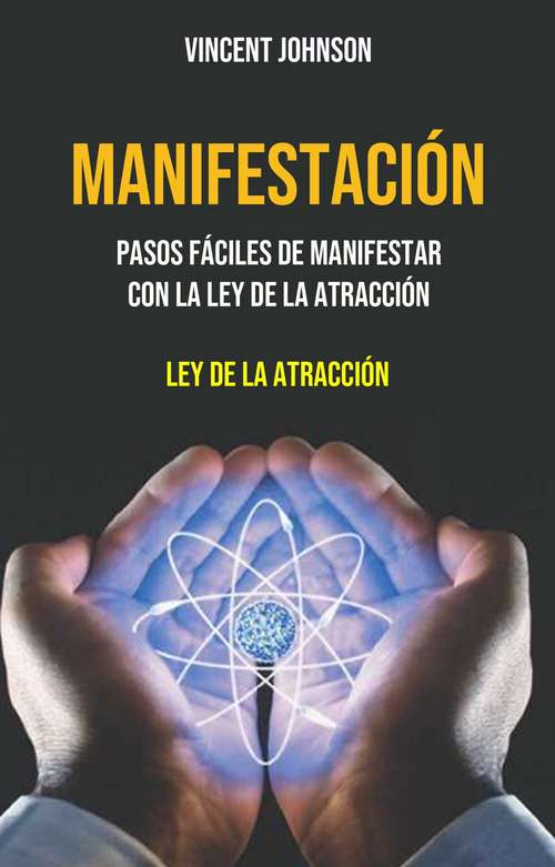 Book cover of Manifestación: Pasos Fáciles De Manifestar Con La Ley De La Atracción