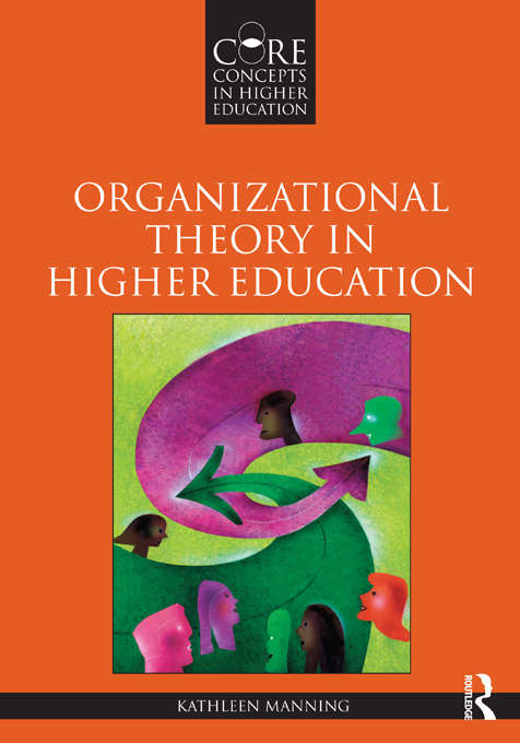 Organizational Theory in Higher Education (Core Concepts in Higher Education)