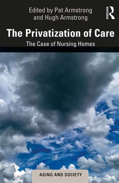 The Privatization of Care: The Case of Nursing Homes (Aging and Society)
