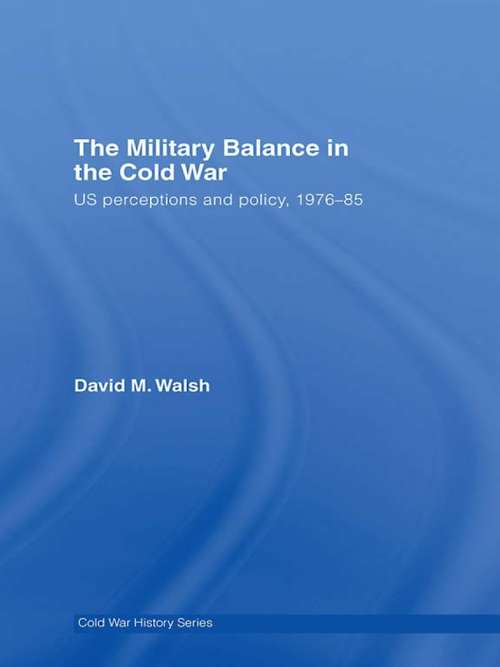 The Military Balance in the Cold War: US Perceptions and Policy, 1976-85