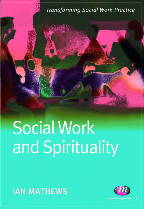 Social Work and Spirituality (Transforming Social Work Practice Series)