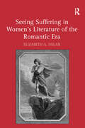 Seeing Suffering in Women's Literature of the Romantic Era
