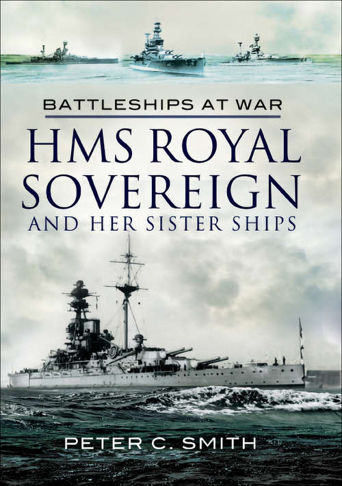 HMS Royal Sovereign and Her Sister Ships: Battleships At War