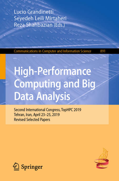 Book cover of High-Performance Computing and Big Data Analysis: Second International Congress, TopHPC 2019, Tehran, Iran, April 23–25, 2019, Revised Selected Papers (1st ed. 2019) (Communications in Computer and Information Science #891)