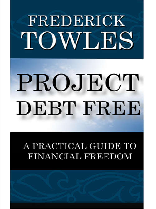 Book cover of Project Debt Free: A Practical Guide To Financial Freedom