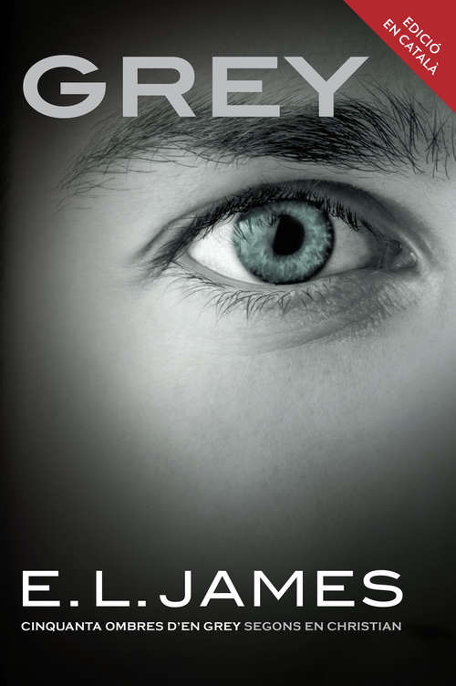 Book cover of Grey («Cinquanta ombres» segons en Christian Grey 1): «Cinquanta ombres d'en Grey» segons en Christian («Cinquanta ombres» segons en Christian Grey: Volumen 1)