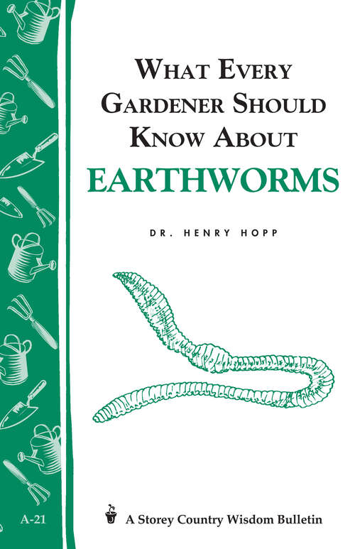 What Every Gardener Should Know About Earthworms: Storey's Country Wisdom Bulletin A-21 (Storey Country Wisdom Bulletin Ser.)