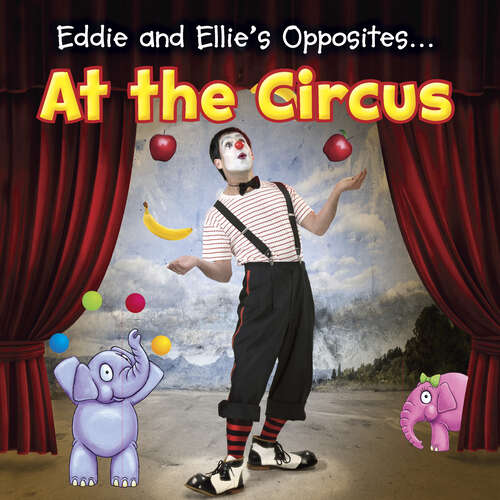 Book cover of Eddie and Ellie's Opposites at the Circus (Eddie And Ellie's Opposites Ser.)