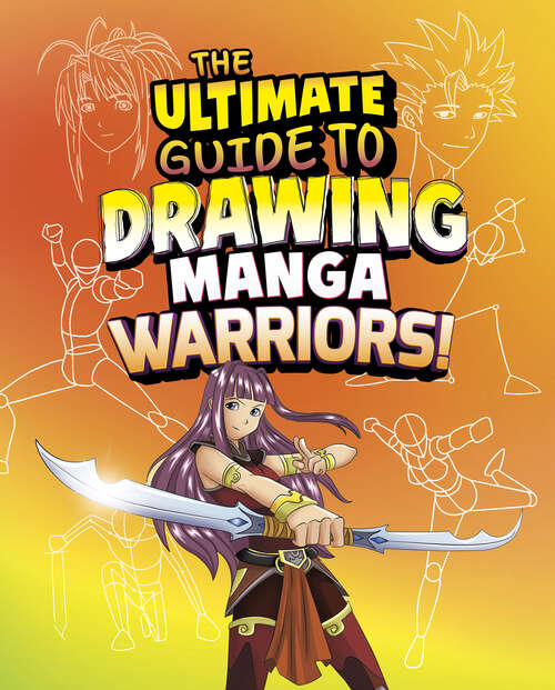 Book cover of The Ultimate Guide to Drawing Manga Warriors!