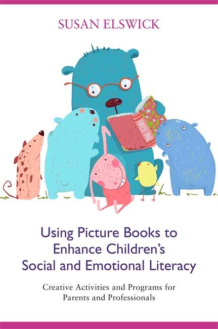 Book cover of Using Picture Books to Enhance Children’s Social and Emotional Literacy: Creative Activities and Programs for Parents and Professionals