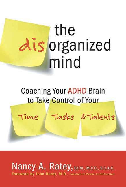 Book cover of The Disorganized Mind: Coaching Your ADHD Brain to Take Control of Your Time, Tasks, and Talents (First Edition)
