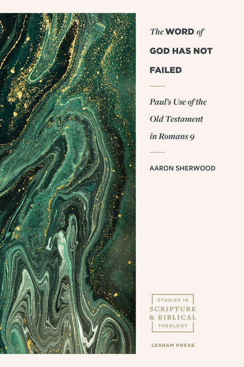 Book cover of The Word of God Has Not Failed: Paul's Use of the Old Testament in Romans 9 (Studies in Scripture and Biblical Theology)