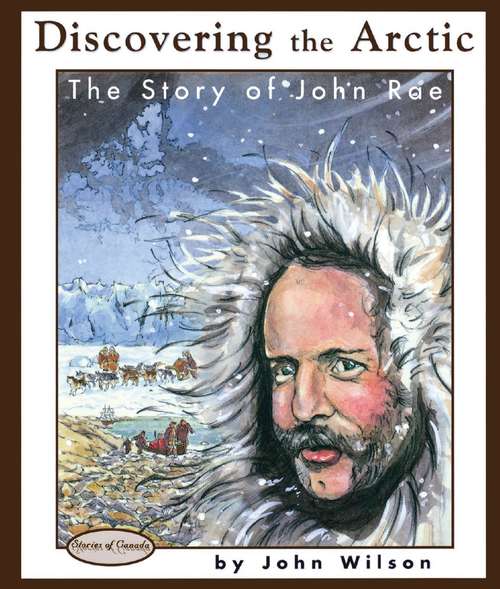 Discovering the Arctic: The Story of John Rae