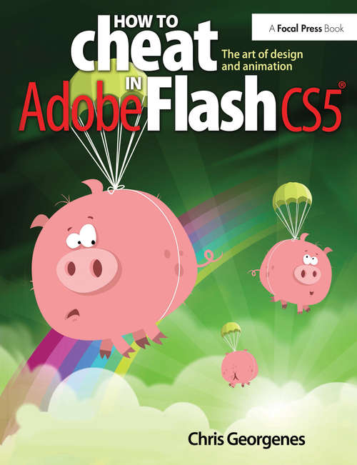 Book cover of How to Cheat in Adobe Flash CS5: The Art of Design and Animation (How To Cheat In Ser.)