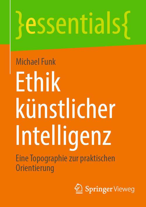 Book cover of Ethik künstlicher Intelligenz: Eine Topographie zur praktischen Orientierung (1. Aufl. 2023) (essentials)