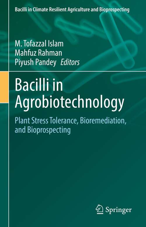 Bacilli in Agrobiotechnology: Plant Stress Tolerance, Bioremediation, and Bioprospecting (Bacilli in Climate Resilient Agriculture and Bioprospecting)