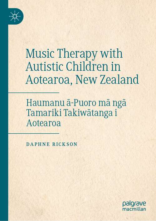 Music Therapy with Autistic Children in Aotearoa, New Zealand: Haumanu ā-Puoro mā ngā Tamariki Takiwātanga i Aotearoa