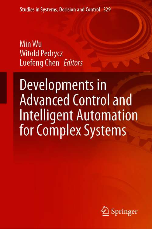 Developments in Advanced Control and Intelligent Automation for Complex Systems (Studies in Systems, Decision and Control #329)