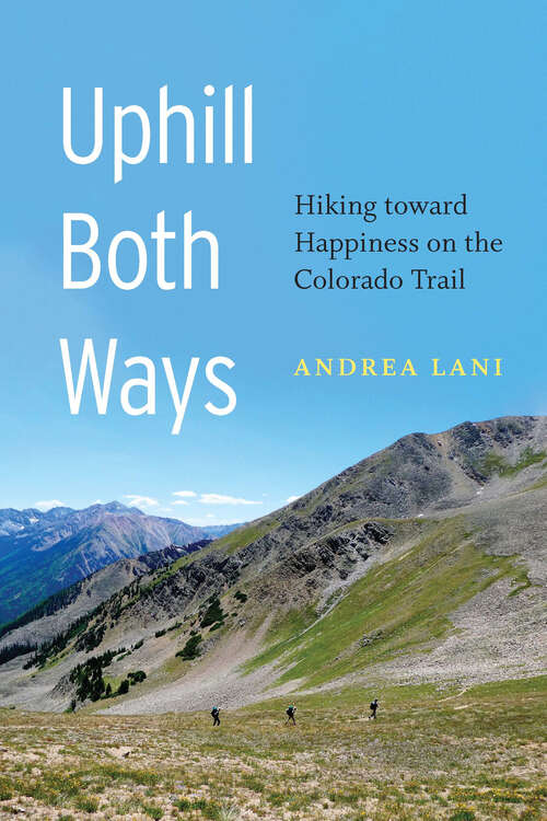 Book cover of Uphill Both Ways: Hiking toward Happiness on the Colorado Trail